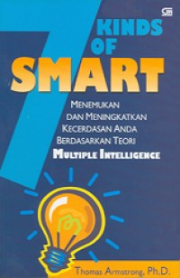Image of 7 Kinds Of Smart : menemukan dan meningkatkan kecerdaan berdasarkan teri multiple intelligence